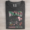 Wicked Changed For Good T-shirt