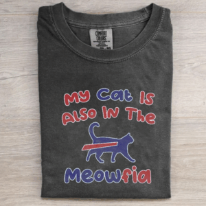 My Cat Is Also In The Meowfia T-shirt