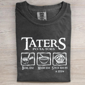Taters Boil Em Mash Em Stew Em in A Stew LOTR T-shirt