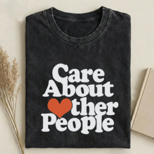 Care About Other People T-shirt