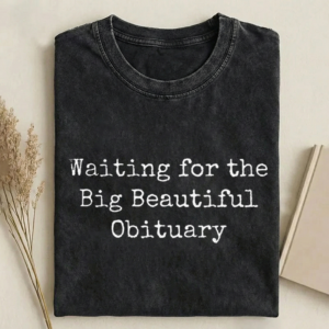Waiting for Big Beautiful Obituary T-shirt