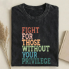 Fight For Those Without Your Privilege T-shirt