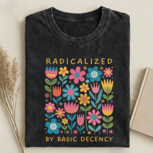 Radicalized By Basic Decency T-shirt